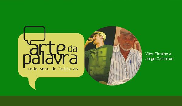 Vitor Pirralho e Jorge Calheiros se apresentam no Arte da Palavra em Floriano