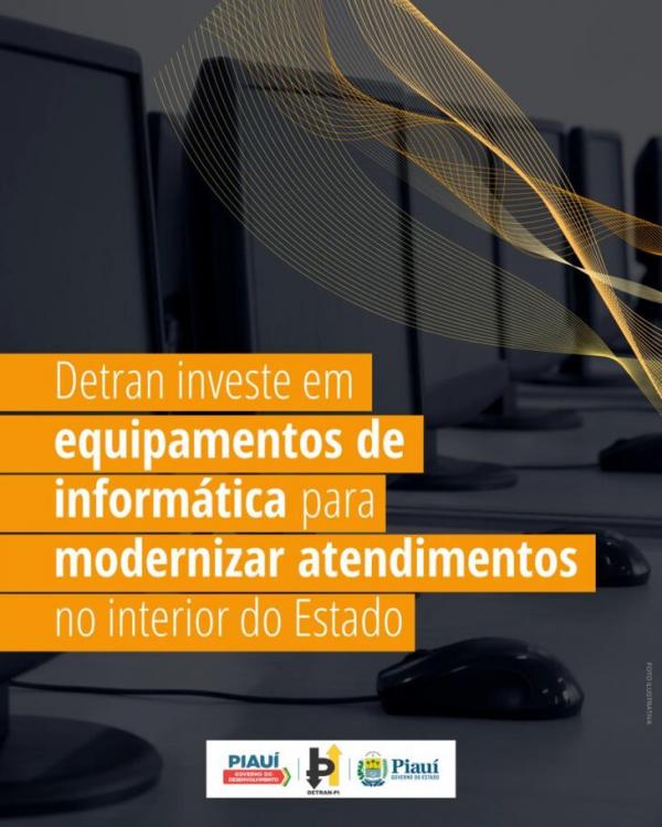 Detran-PI investe em equipamentos de informática para modernizar os atendimentos