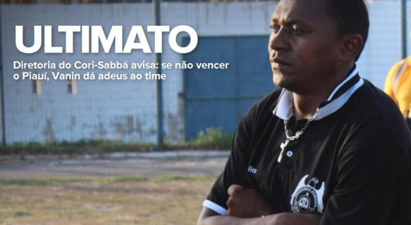 Diretoria do Cori dá ultimato: se não vencer Piauí, Vanin dá adeus ao time
