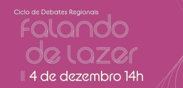 "Falando de Lazer - Ciclo de Debates Regionais" acontece em dezembro