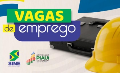 Confira vagas de emprego divulgadas pelo Sine em Teresina e no interior do Piauí nesta segunda (2)