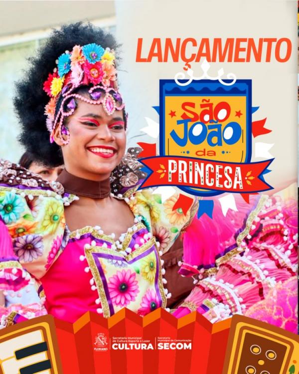 Prefeitura de Floriano lança o São João da Princesa e abre oficialmente a temporada de festividades