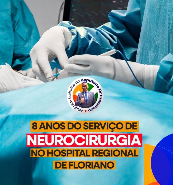 Deputado Dr. Francisco Costa celebra 8 anos do serviço de neurocirurgia em Floriano