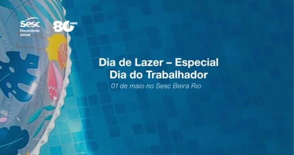 Sesc Beira Rio promove programação de lazer para trabalhadores no dia 1° de Maio