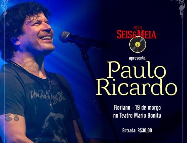 Teatro Maria Bonita receberá show do cantor Paulo Ricardo