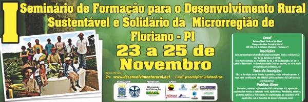 I Semin&aacute;rio de Forma&ccedil;&atilde;o para o Desenvolvimento Rural Sustent&aacute;vel e Solid&aacute;rio da Microrregi&atilde;o de Floriano - PI  / 23 a 25 de Novembro.(Imagem:Divulga&ccedil;&atilde;o)
