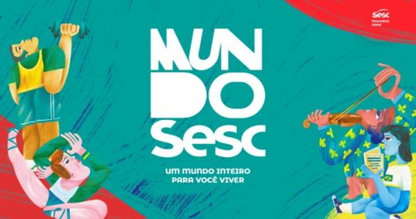 Mundo Sesc: um universo inteiro para você viver