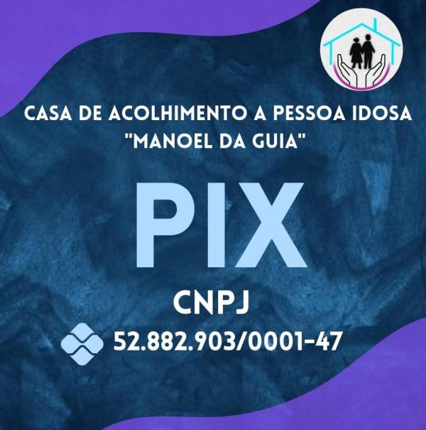 Casa de Acolhimento a Pessoa Idosa "Manoel da Guia" agora tem PIX: faça parte dessa corrente do bem!