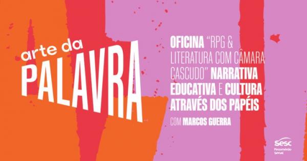 Arte da Palavra: oficina "RPG & Literatura com Câmara Cascudo" em Teresina e Parnaíba