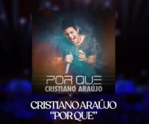 "Por que": música inédita de Cristiano Araújo será lançada em 11 de novembro