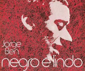 Álbum de Jorge Ben em 1971, Negro é lindo se afina com black power de 2021 ao fazer 50 anos