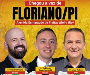 Cruzada Internacional de Fé e Milagres será realizada em Floriano com evangelistas de renome mundial