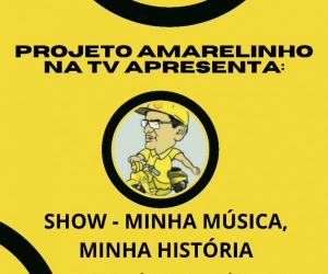 "Amarelinho na TV" apresenta neste sábado (21), Show - Minha música, minha história