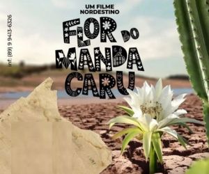 Filme "Flor do Mandacaru" encanta com tradições e poesia do sertão piauiense
