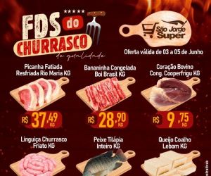 Final de Semana do Churrasco é no São Jorge Super, APROVEITE!