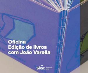 Sesc Cajuína promove oficina de edição de livros com o escritor João Varella