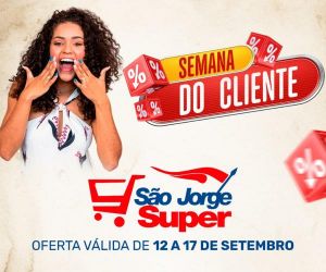 Semana do Cliente com ofertas é no São Jorge Super
