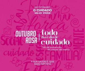 Outubro Rosa: "Todo dia é dia de cuidado" é tema da campanha contra o câncer de mama em Floriano