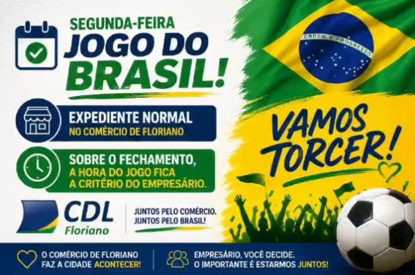 CDL de Floriano informa que funcionamento do comércio durante jogo do Brasil será facultativo