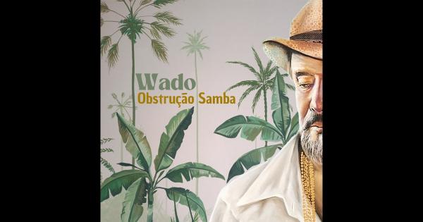 Wado mostra, no giro coeso do álbum Obstrução samba, que ainda produz belezas derivadas da música